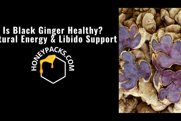 Is Black Ginger Healthy? Natural Energy & Libido Support